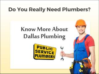 Do You Really Need Plumbers? Know More about Dallas Plumbing