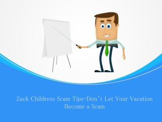 Zack Childress Scam Tips-Donâ€™t Let Your Vacation Become a Scam