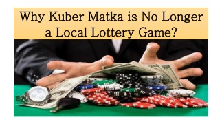 Why Kuber Matka is No Longer a Local Lottery Game?