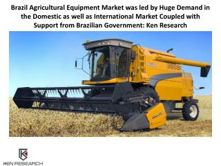 Brazil Agricultural Equipment Research Report: Ken Research