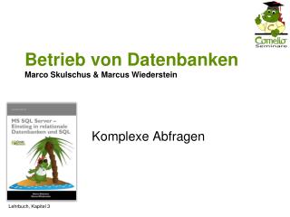 Betrieb von Datenbanken Marco Skulschus &amp; Marcus Wiederstein