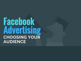 Facebook Advertising: Choosing Your Audience