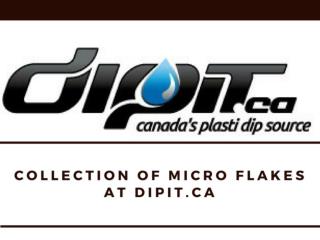 Collection of Micro Flakes at DipIt.ca