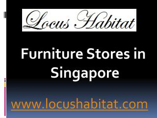 Furniture Stores in Singapore - www.locushabitat.com