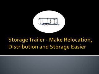 Storage Trailer - Make Relocation, Distribution and Storage Easier