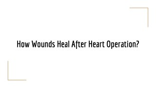 ï»¿How Wounds Heal After Heart Operation?