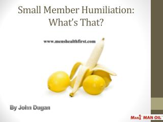 Small Member Humiliation: Whatâ€™s That?