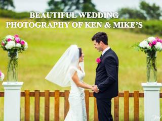 BEAUTIFUL WEDDING PHOTOGRAPHY OF KEN & MIKEâ€™S