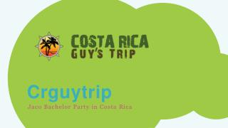 Book Jaco Bachelor Party In Costa Rica Hosted By Crguytrip