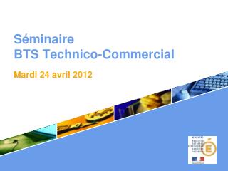 Séminaire BTS Technico -Commercial . Mardi 24 avril 2012