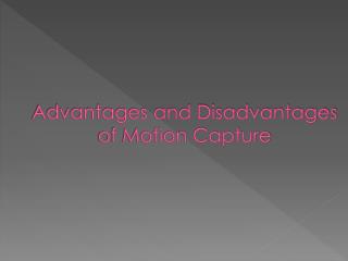 Advantages and Disadvantages of Motion Capture