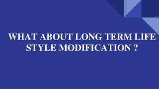 LONG TERM LIFE STYLE MODIFICATION
