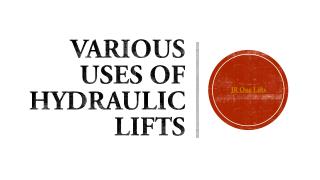 Various Uses of Hydraulic Lifts