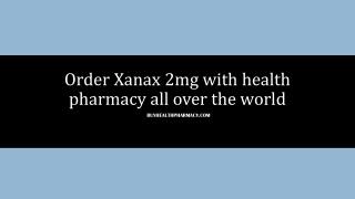 Order Xanax 2mg with health pharmacy all over the world