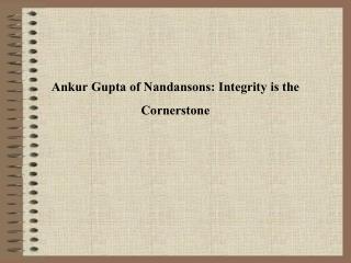 Ankur Gupta of Nandansons Integrity is the Cornerstone