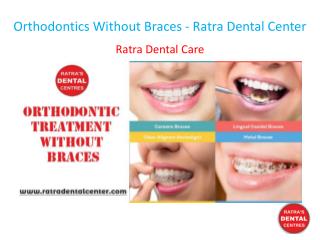 Orthodontics Without Braces - Ratra Dental Center