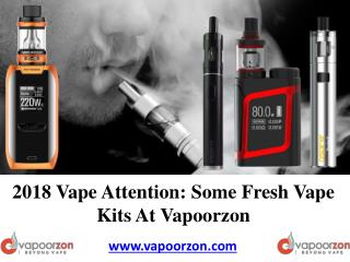2018 Vape Attention: Some Fresh Vape Kits At Vapoorzon