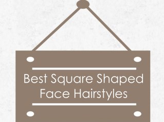 Best Square Shaped Face Hairstyles