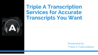 Triple A Transcription Services for Accurate Transcripts You Want