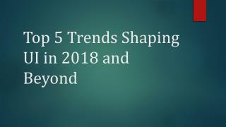 Top 5 Trends Shaping UI in 2018 and Beyond