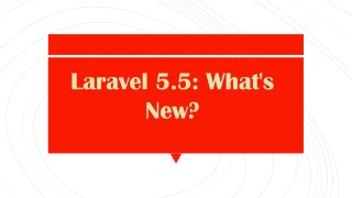 Laravel 5.5: What's New?