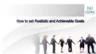 How to set Realistic and Achievable Goals - Nspire