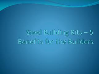 Steel Building Kits â€“ 5 Benefits for the Builders