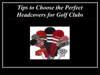 Tips to Choose the Perfect Headcovers for Golf Clubs