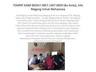 TEMPAT KAMI BEDA!! 0857.1407.0609 (Bu Anita), Info Magang Untuk Mahasiswa