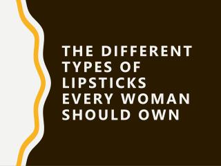 The Different Types Of Lipsticks Every Woman Should Own