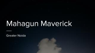 Mahagun Maverick resale