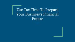 Use Tax Time To Prepare Your Businessâ€™s Financial Future