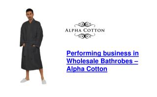 Performing Business in Wholesale Bathrobes â€“ Alpha Cotton