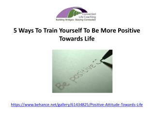 5 ways to train yourself to be more positive towards life