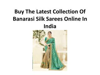 Buy the latest collection of banarasi silk sarees online in india