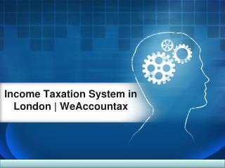 Income Taxation System in London | WeAccountax