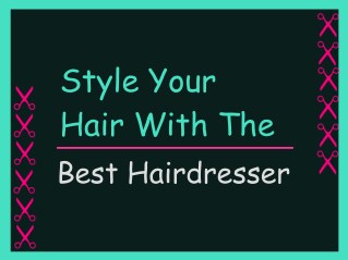 Style Your Hair with the Best Hairdresser