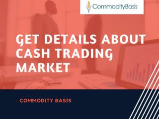 Get Details About Cash Trading Market - Commodity Basis