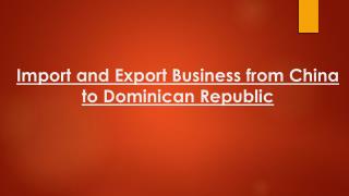 Export and Import Business from China to Dominican Republic