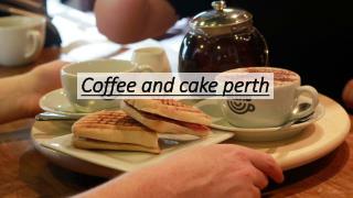 Coffee and cake perth