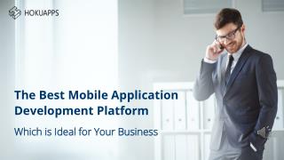 The HokuApps Mobile Application Development Platform is Ideal for Your Business