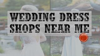 Wedding Dress Shops Near Me