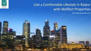 Live a Comfortable Lifestyle in Raipur with Wallfort Properties