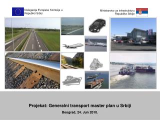 Projekat: Generalni transport master plan u Srbiji Beograd, 24. Jun 2010.