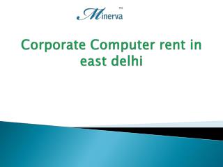 Corporate Computer rent in east delhi