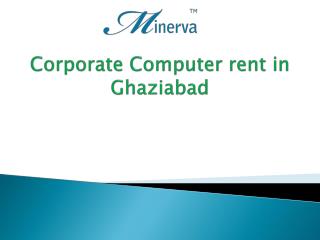 Corporate Computer rent in Ghaziabad