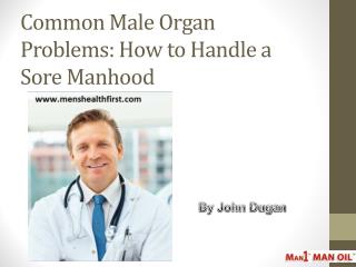 Common Male Organ Problems: How to Handle a Sore Manhood