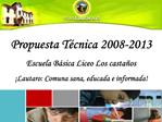 Propuesta T cnica 2008-2013 Escuela B sica Liceo Los casta os Lautaro: Comuna sana, educada e informada