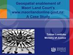 Geospatial enablement of Maori Land Court s maorilandonlinet.nz: A Case Study