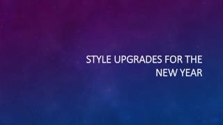 STYLE UPGRADES FOR THE NEW YEAR